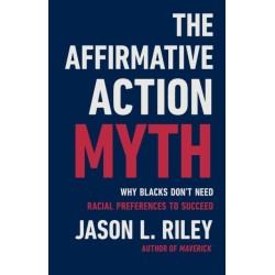 The Affirmative Action Myth: Why Blacks Don't Need Racial Preferences to Succeed