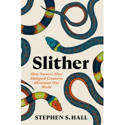Slither: How Nature’s Most Maligned Creatures Illuminate Our World