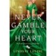 Never Gamble Your Heart