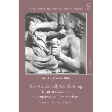 Constitutionally Conforming Interpretation – Comparative Perspectives: Volume 1: National Reports
