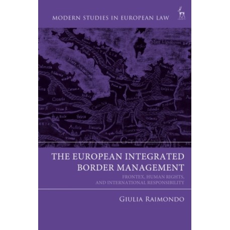 The European Integrated Border Management: Frontex, Human Rights, and International Responsibility