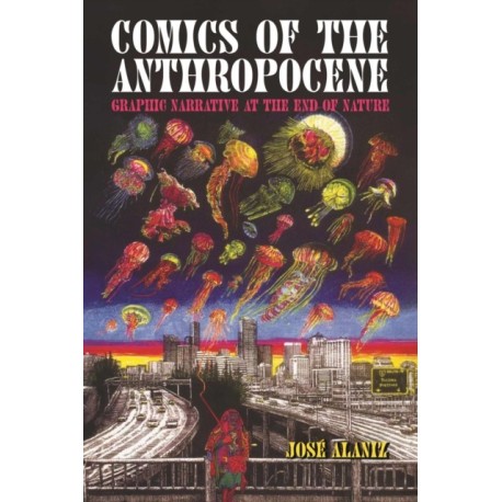Comics of the Anthropocene: Graphic Narrative at the End of Nature