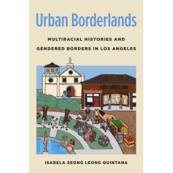 Urban Borderlands: Multiracial Histories and Gendered Borders in Los Angeles