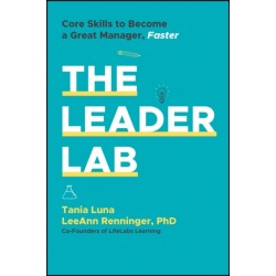 The Leader Lab: Core Skills to Become a Great Manager, Faster