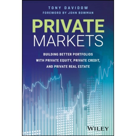 Private Markets: Building Better Portfolios with Private Equity, Private Credit, and Private Real Estate
