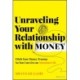 Unraveling Your Relationship with Money: Ditch Your Money Trauma So You Can Live an Abundant Life