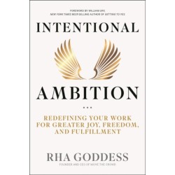 Intentional Ambition: Redefining Your Work for Greater Joy, Freedom, and Fulfillment