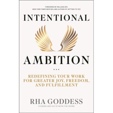 Intentional Ambition: Redefining Your Work for Greater Joy, Freedom, and Fulfillment