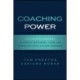 Coaching Power: Leading With Coaching to Create Individual, Team, and Organizational Outperformance