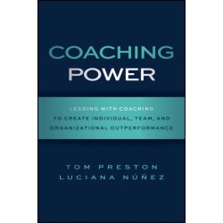 Coaching Power: Leading With Coaching to Create Individual, Team, and Organizational Outperformance