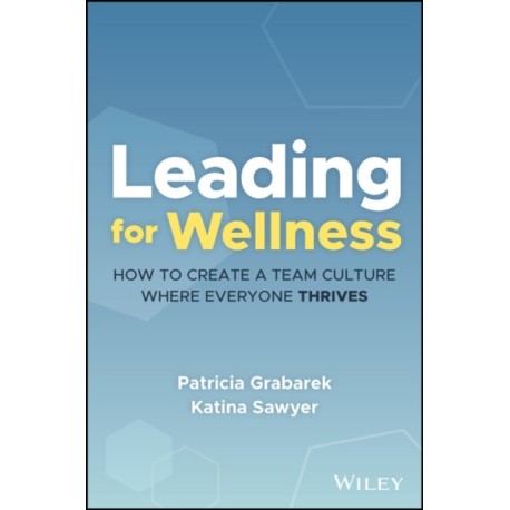 Leading for Wellness: How to Create a Team Culture Where Everyone Thrives