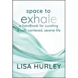 Space to Exhale: A Handbook for Curating a Soft, Centered, Serene Life