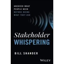 Stakeholder Whispering: Uncover What People Need Before Doing What They Ask