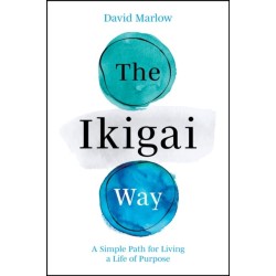 The Ikigai Way: A Simple Path for Living a Life of Purpose
