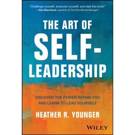 The Art of Self-Leadership: Discover the Power Within You and Learn to Lead Yourself