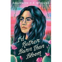 I'd Rather Burn Than Bloom