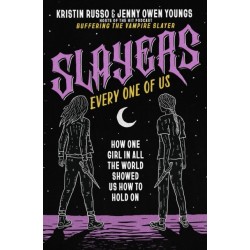 Slayers, Every One of Us: How One Girl in All the World Showed Us How to Hold On