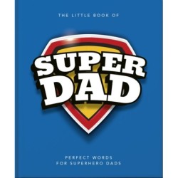 The Little Book of SuperDad: Perfect Words for Superhero Dads