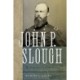 John P. Slough: The Forgotten Civil War General