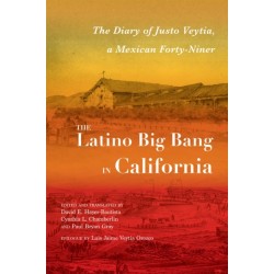 The Latino Big Bang in California: The Diary of Justo Veytia, a Mexican Forty-Niner