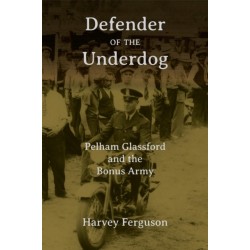 Defender of the Underdog: Pelham Glassford and the Bonus Army