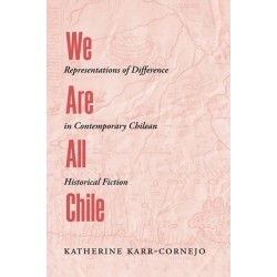 We Are All Chile: Representations of Difference in Contemporary Chilean Historical Fiction