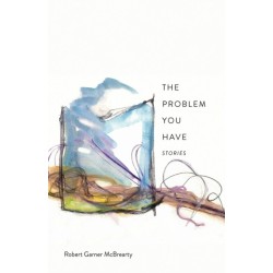 The Problem You Have: Stories