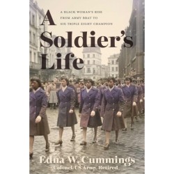 A Soldier's Life: A Black Woman's Rise from Army Brat to Six Triple Eight Champion