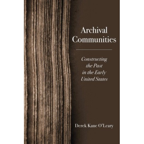 Archival Communities: Constructing the Past in the Early United States