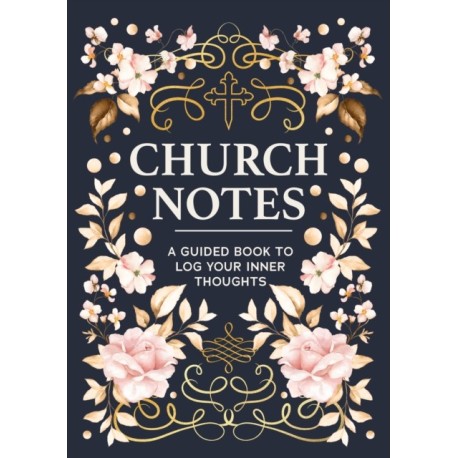 Church Notes: A Guided Book to Log Your Inner Thoughts