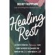 Healing Rest: An Invitation for Mommas Who Carry So Much to Lean into the Arms of the One Who Holds It All