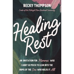 Healing Rest: An Invitation for Mommas Who Carry So Much to Lean into the Arms of the One Who Holds It All