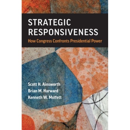 Strategic Responsiveness: How Congress Confronts Presidential Power