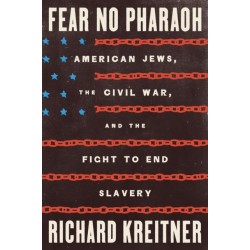 Fear No Pharaoh: American Jews, the Civil War, and the Fight to End Slavery