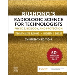 Bushong's Radiologic Science for Technologists: Physics, Biology, and Protection