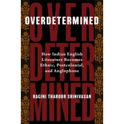Overdetermined: How Indian English Literature Becomes Ethnic, Postcolonial, and Anglophone