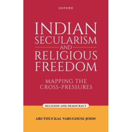Indian Secularism and Religious Freedom: Mapping the Cross-Pressures