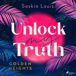 Unlock my Truth : Golden-Heights-Reihe, Band 2 (humorvolle New-Adult-Romance für alle Fans von Stella Tack)