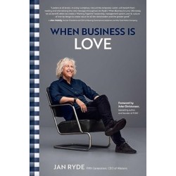 When Business Is Love: The Spirit of Hastens -- At Work, At Play, and Everywhere in Your Life