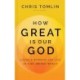 How Great Is Our God: Living a Worship-Led Life in a Me-Driven World