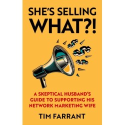 She's Selling What?!: A Skeptical Husband's Guide to Supporting His Network Marketing Wife
