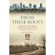 From These Roots: Bringing Light, Hope, and Transformation to Atlanta's Inner City -- A Journey of Two Brothers