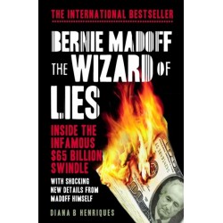 Bernie Madoff, the Wizard of Lies: Inside the Infamous $65 Billion Swindle