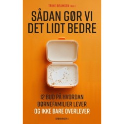 Sådan gør vi det lidt bedre: 12 bud hvordan børnefamilier lever – og ikke bare overlever