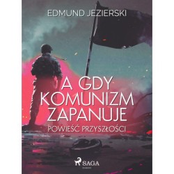 A gdy komunizm zapanuje. Powieść przyszłości