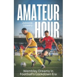Amateur Hour: Wembley Dreams in Football’s Lockdown Era