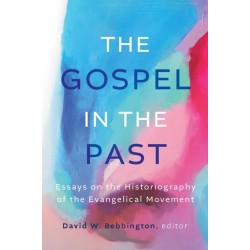 The Gospel in the Past: Essays on the Historiography of the Evangelical Movement
