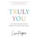 Truly You: An invitation to be more of your true self