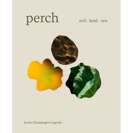 Perch: Soil  Land  Sea -A Cookbook