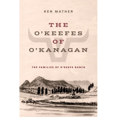 The O'Keefes of O'Kanagan: The Three Families of O'Keefe Ranch